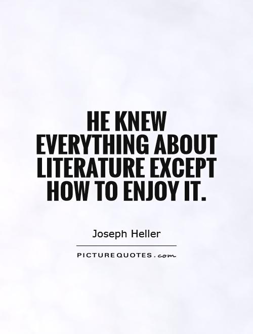 He knew everything about literature except how to enjoy it Picture Quote #1