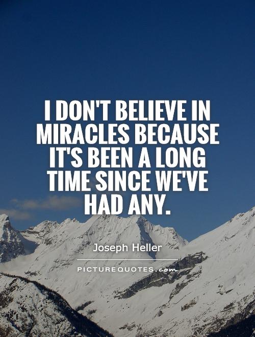I don't believe in miracles because it's been a long time since we've had any Picture Quote #1