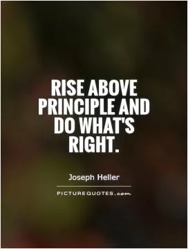 Rise above principle and do what's right Picture Quote #1