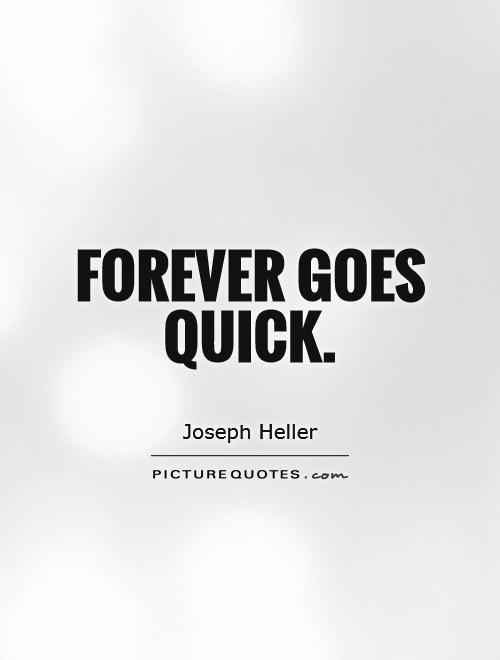 Forever goes quick Picture Quote #1