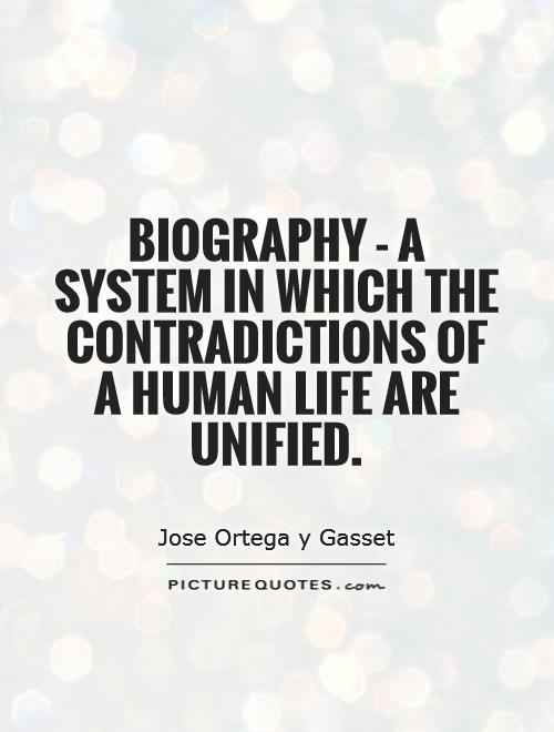 Biography - a system in which the contradictions of a human life are unified Picture Quote #1