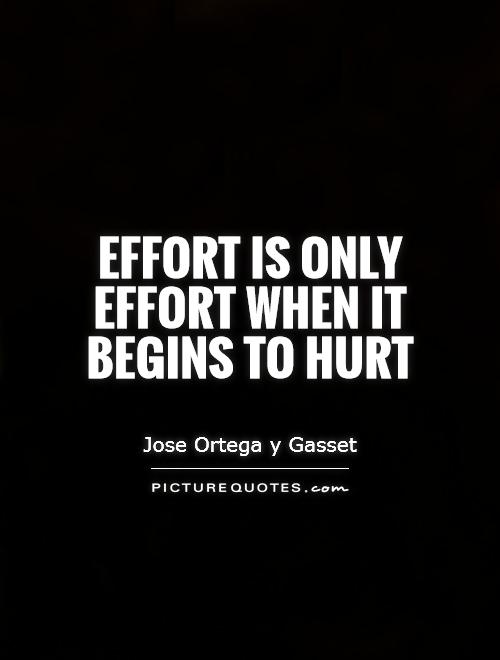 Effort is only effort when it begins to hurt Picture Quote #1
