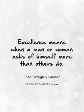 Excellence means when a man or woman asks of himself more than others do Picture Quote #1