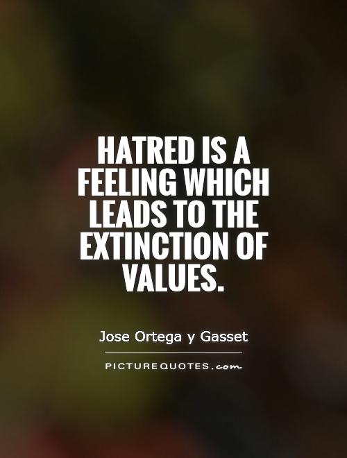 Hatred is a feeling which leads to the extinction of values Picture Quote #1