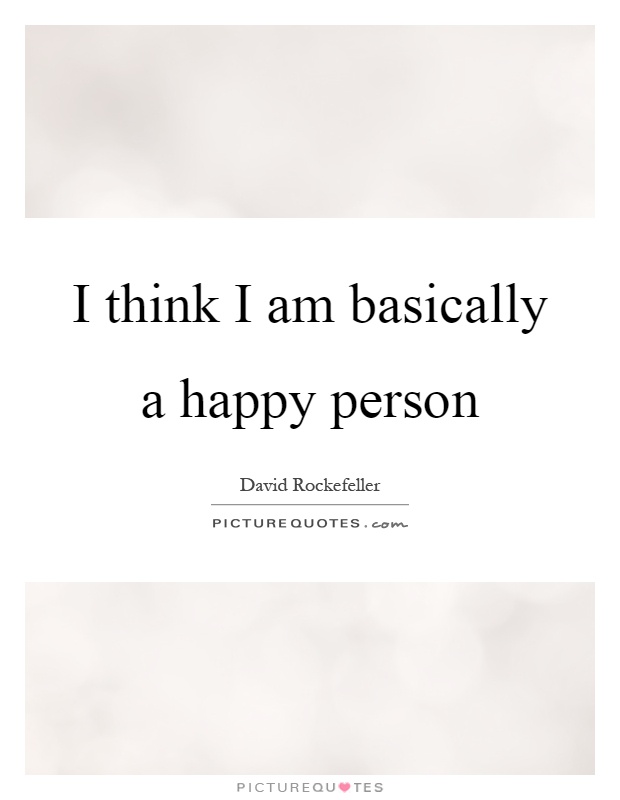 I think I am basically a happy person Picture Quote #1