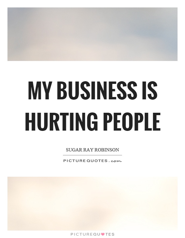 My business is hurting people Picture Quote #1