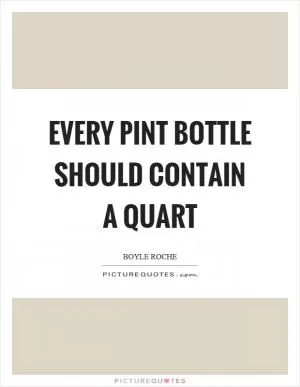 Every pint bottle should contain a quart Picture Quote #1