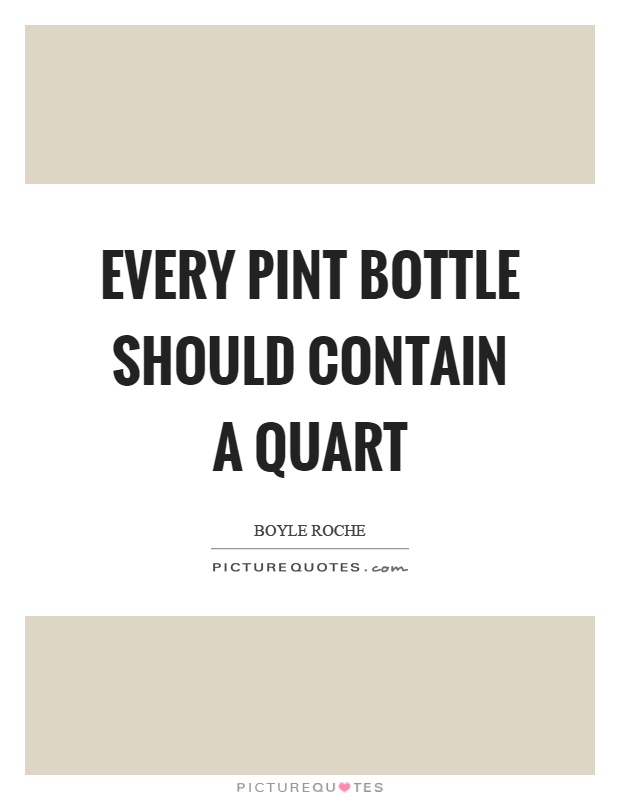 Every pint bottle should contain a quart Picture Quote #1