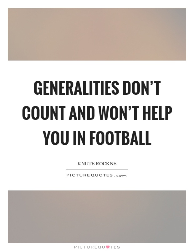 Generalities don't count and won't help you in football Picture Quote #1