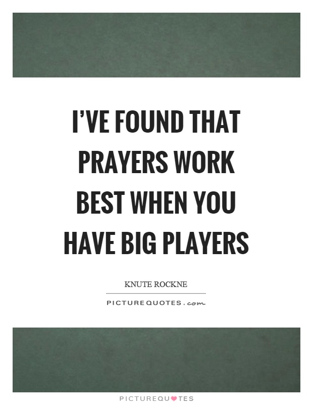 I've found that prayers work best when you have big players Picture Quote #1