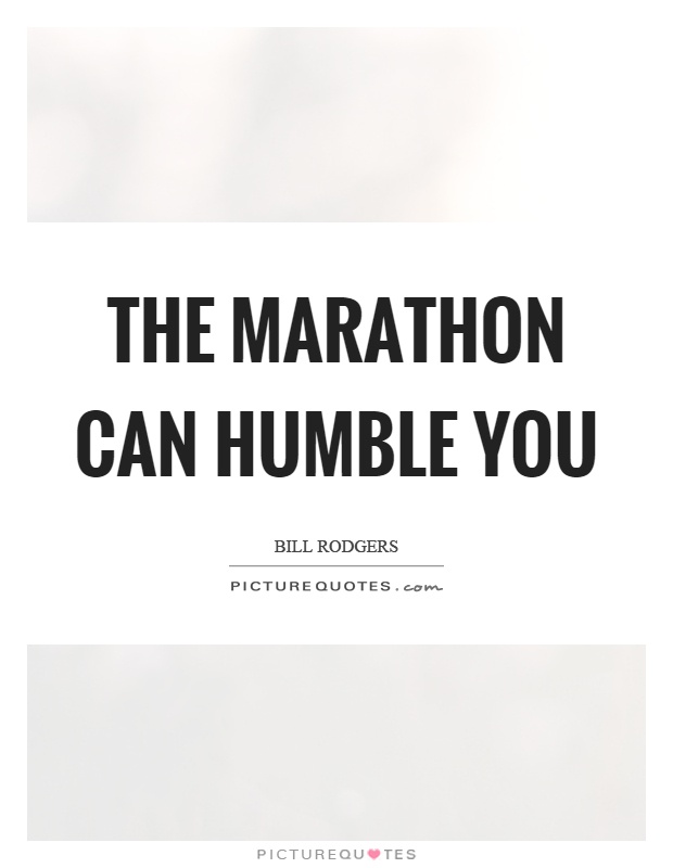 The marathon can humble you Picture Quote #1