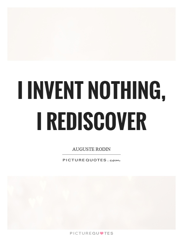 I invent nothing, I rediscover Picture Quote #1