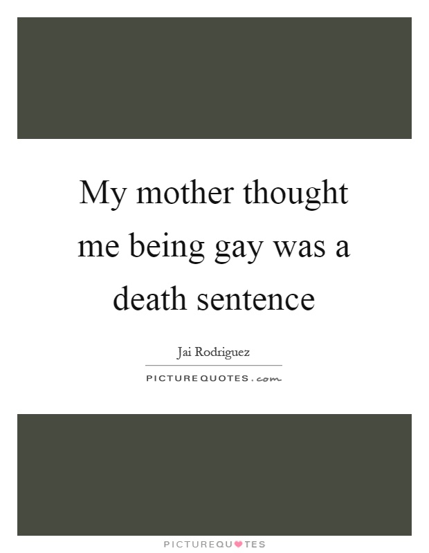 My mother thought me being gay was a death sentence Picture Quote #1