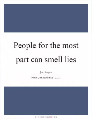 People for the most part can smell lies Picture Quote #1