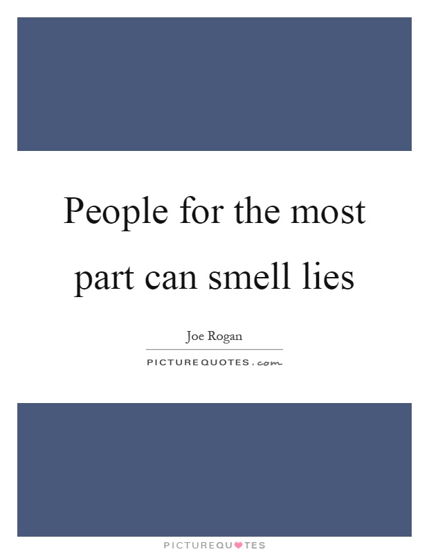 People for the most part can smell lies Picture Quote #1