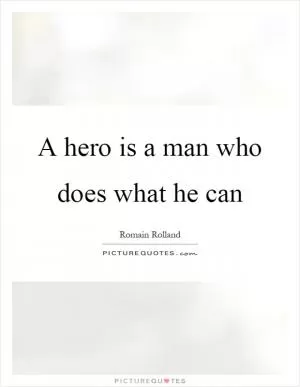 A hero is a man who does what he can Picture Quote #1