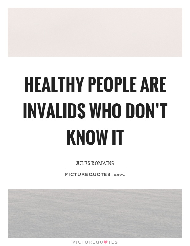 Healthy people are invalids who don't know it Picture Quote #1