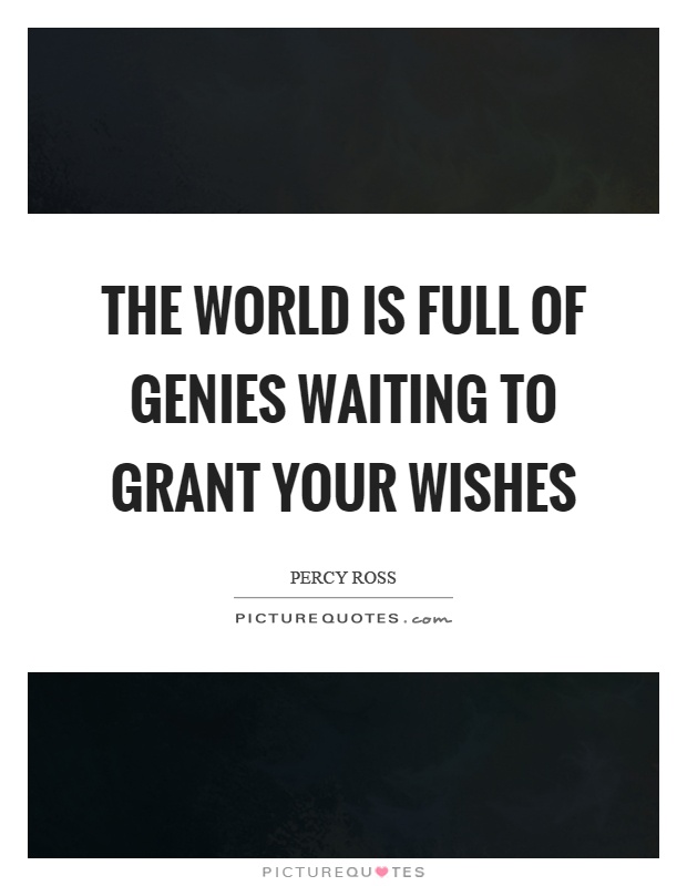 The world is full of genies waiting to grant your wishes Picture Quote #1