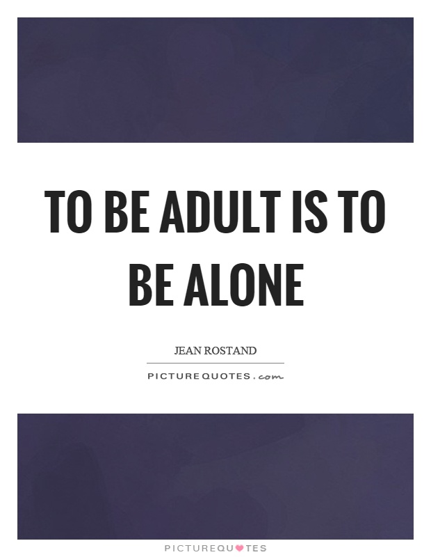 To be adult is to be alone Picture Quote #1