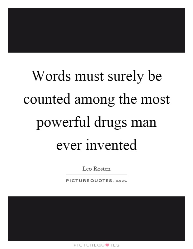 Words must surely be counted among the most powerful drugs man ever invented Picture Quote #1