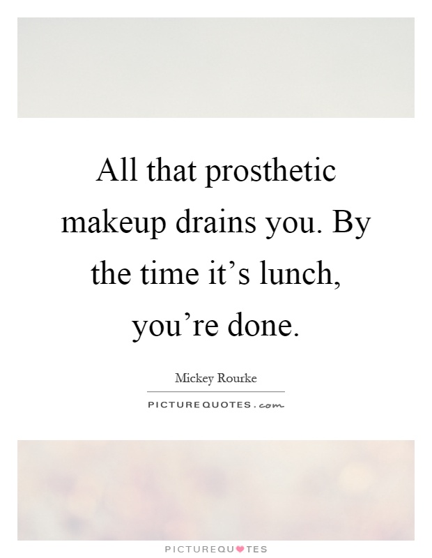 All that prosthetic makeup drains you. By the time it's lunch, you're done Picture Quote #1