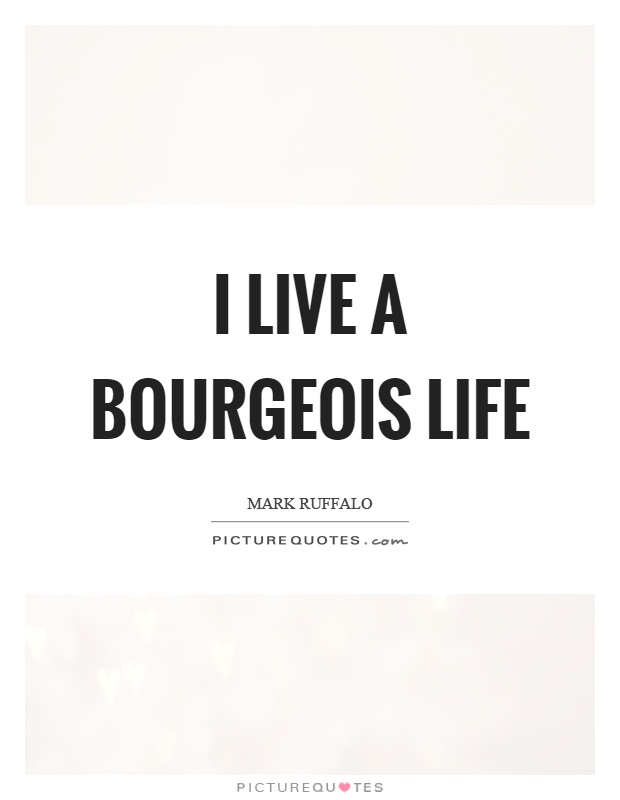 I live a bourgeois life Picture Quote #1