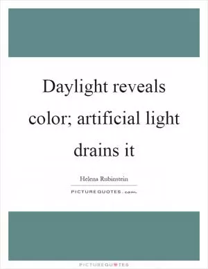 Daylight reveals color; artificial light drains it Picture Quote #1