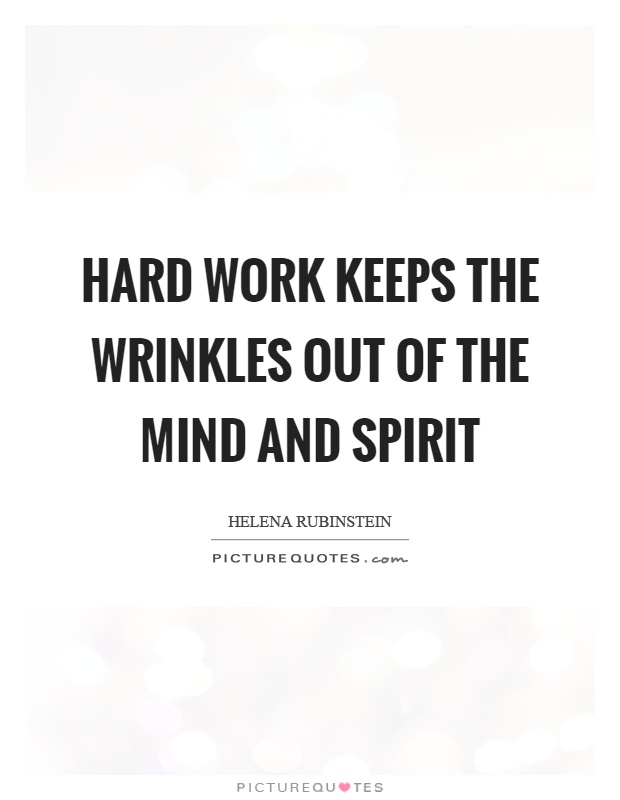 Hard work keeps the wrinkles out of the mind and spirit Picture Quote #1