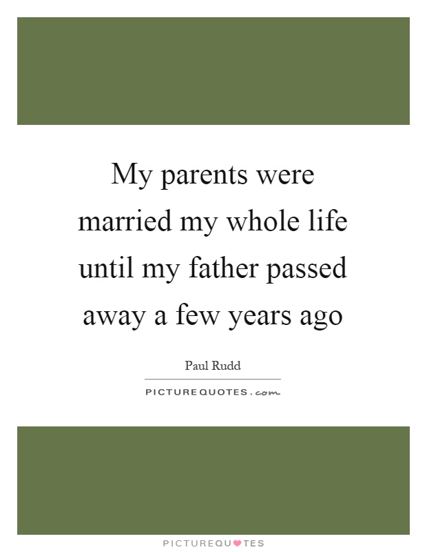 My parents were married my whole life until my father passed away a few years ago Picture Quote #1