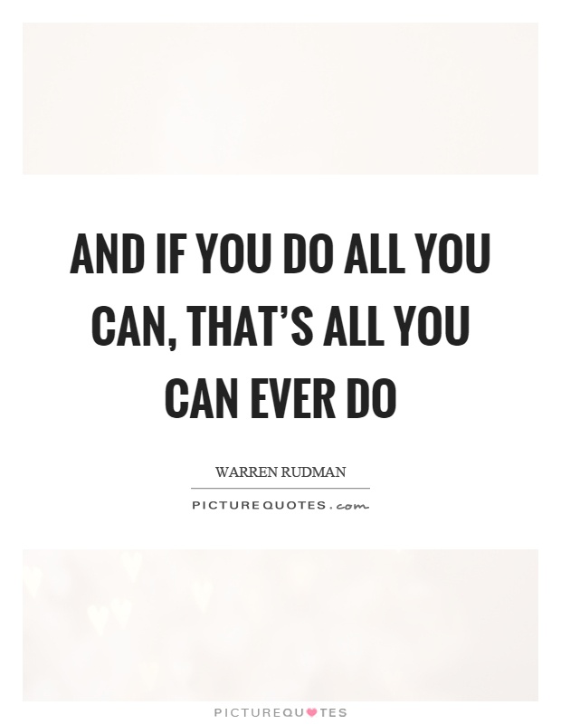 And if you do all you can, that's all you can ever do Picture Quote #1