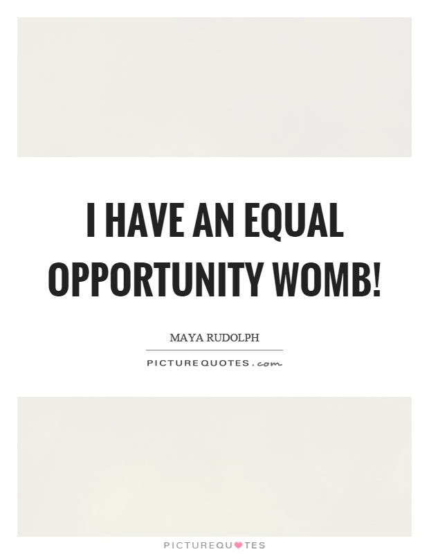 I have an equal opportunity womb! Picture Quote #1