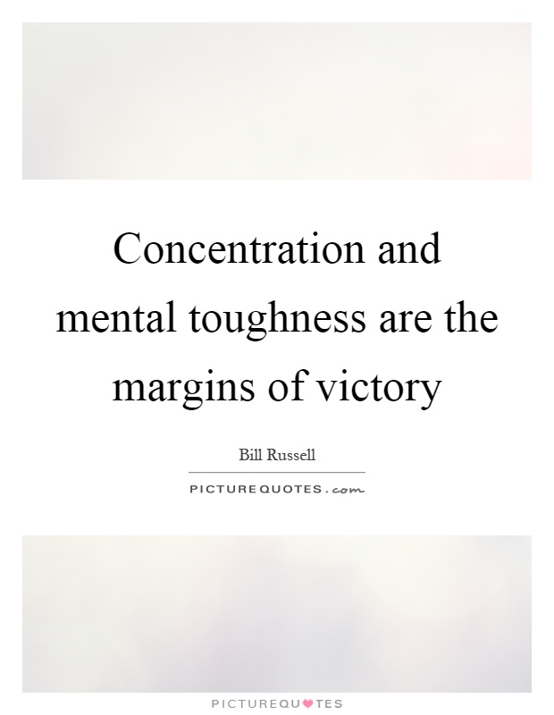 Concentration and mental toughness are the margins of victory Picture Quote #1