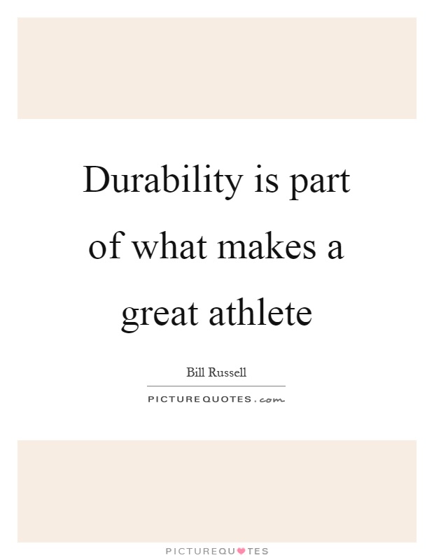 Durability is part of what makes a great athlete Picture Quote #1
