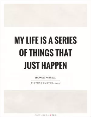 My life is a series of things that just happen Picture Quote #1