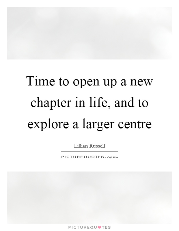 Time to open up a new chapter in life, and to explore a larger centre Picture Quote #1