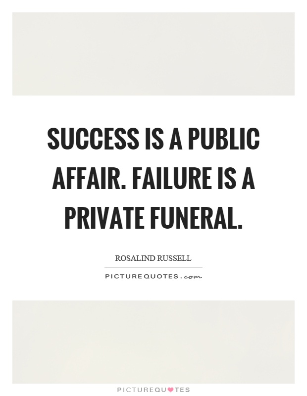 Success is a public affair. Failure is a private funeral Picture Quote #1