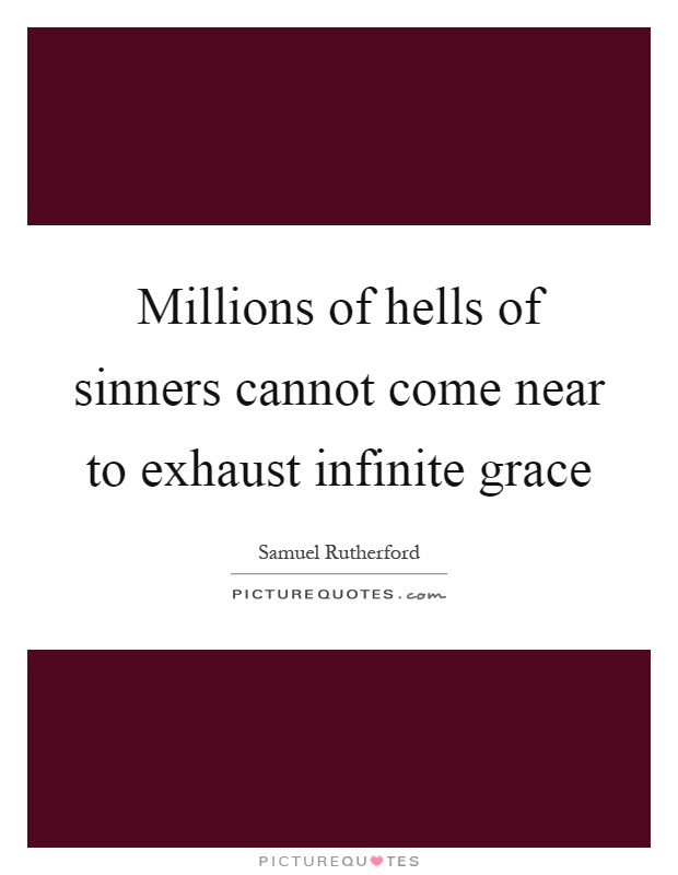 Millions of hells of sinners cannot come near to exhaust infinite grace Picture Quote #1
