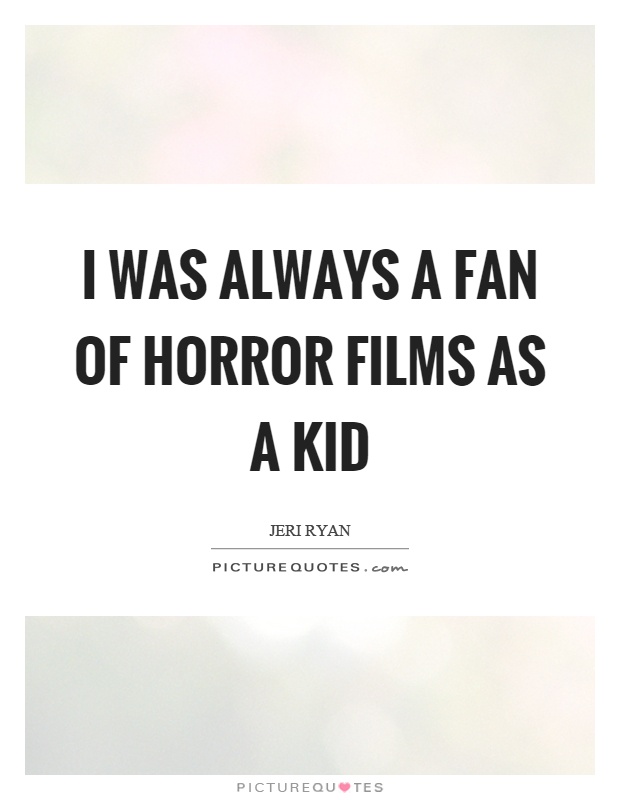 I was always a fan of horror films as a kid Picture Quote #1