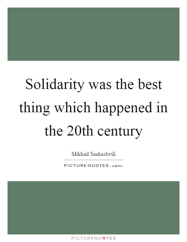 Solidarity was the best thing which happened in the 20th century Picture Quote #1