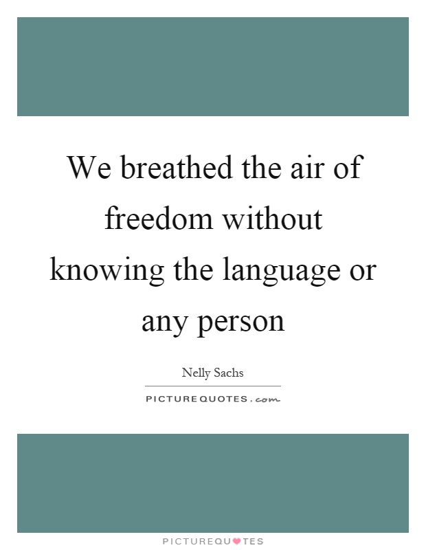 We breathed the air of freedom without knowing the language or any person Picture Quote #1