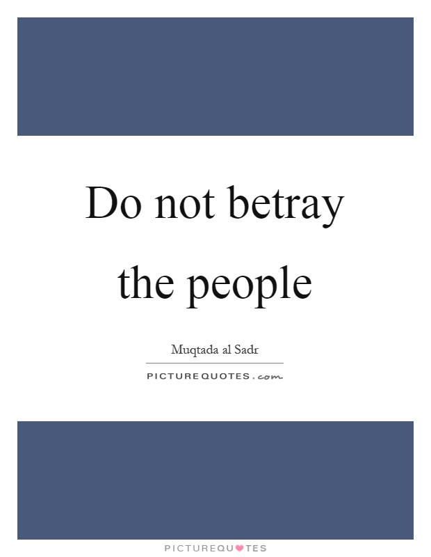 Do not betray the people Picture Quote #1