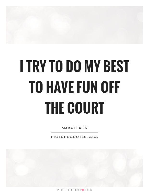 I try to do my best to have fun off the court Picture Quote #1