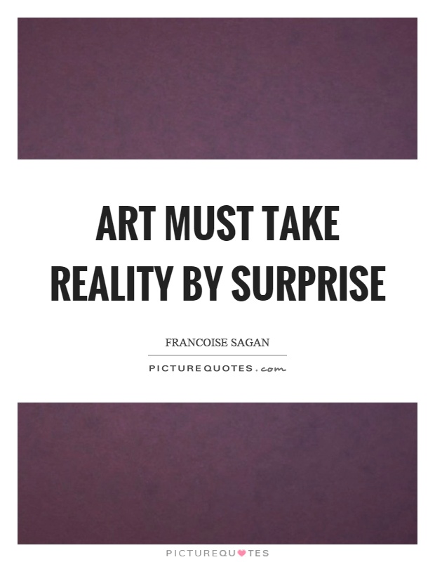 Art must take reality by surprise Picture Quote #1