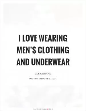 I love wearing men’s clothing and underwear Picture Quote #1