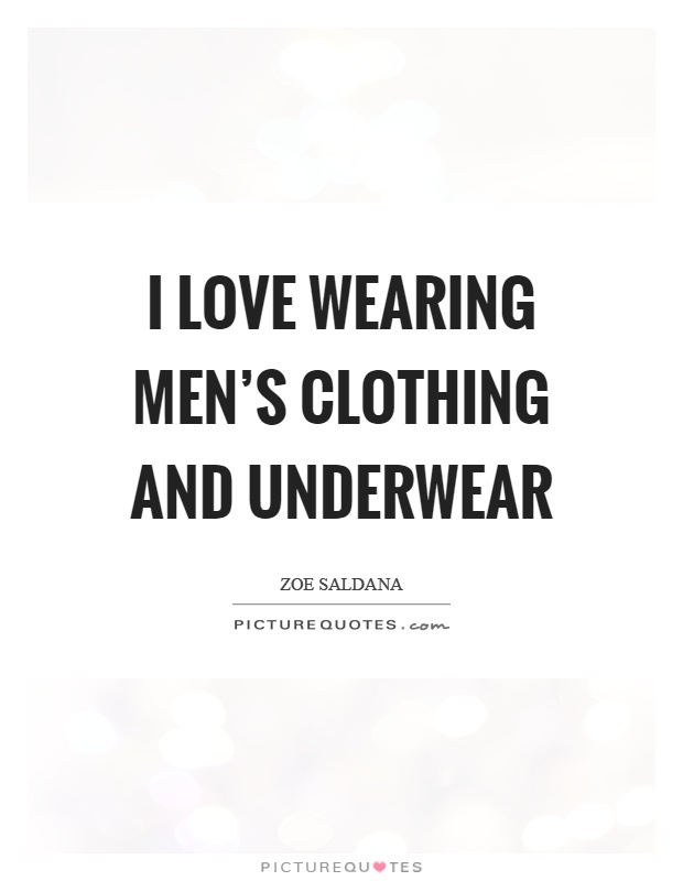 I love wearing men's clothing and underwear Picture Quote #1