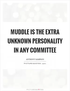 Muddle is the extra unknown personality in any committee Picture Quote #1