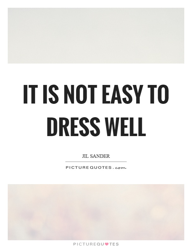 It is not easy to dress well Picture Quote #1