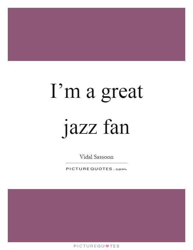 I'm a great jazz fan Picture Quote #1