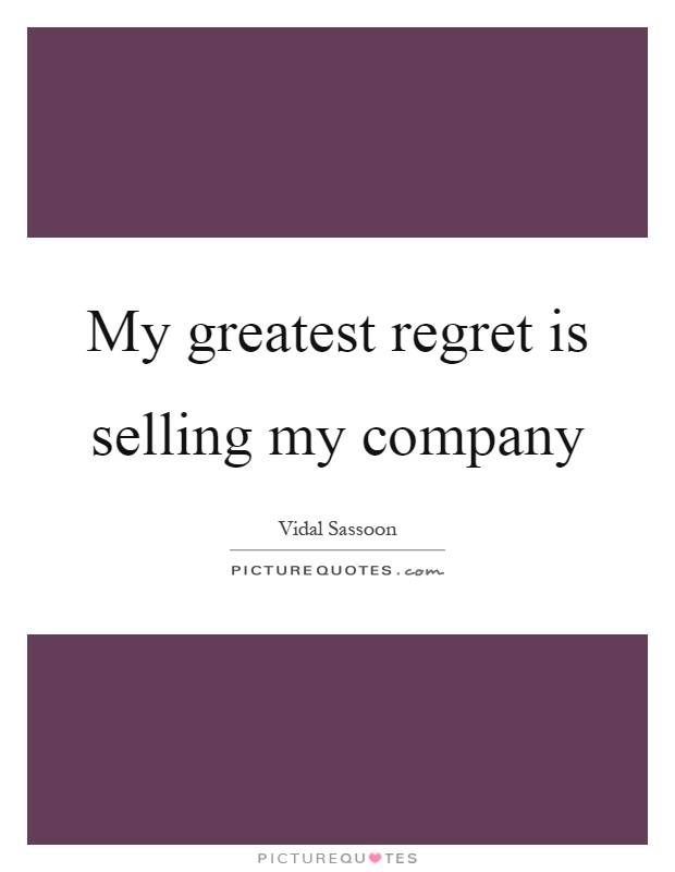 My greatest regret is selling my company Picture Quote #1