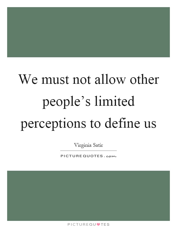 We must not allow other people's limited perceptions to define us Picture Quote #1